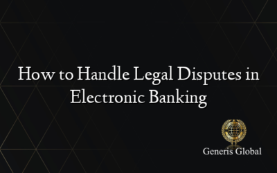 How to Handle Legal Disputes in Electronic Banking