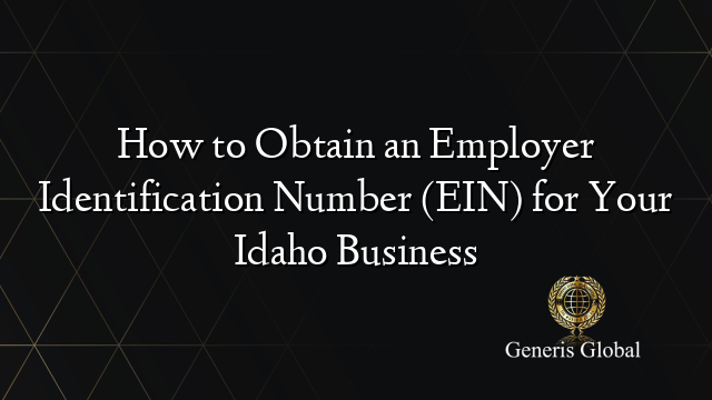 How to Obtain an Employer Identification Number (EIN) for Your Idaho Business