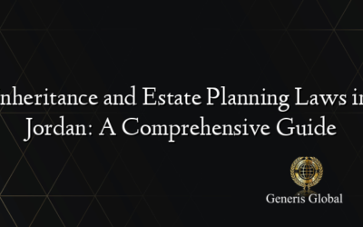 Inheritance and Estate Planning Laws in Jordan: A Comprehensive Guide