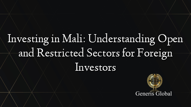 Investing in Mali: Understanding Open and Restricted Sectors for Foreign Investors