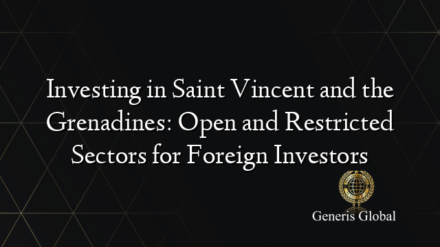 Investing in Saint Vincent and the Grenadines: Open and Restricted Sectors for Foreign Investors