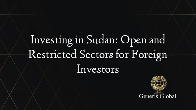 Investing in Sudan: Open and Restricted Sectors for Foreign Investors