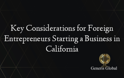 Key Considerations for Foreign Entrepreneurs Starting a Business in California