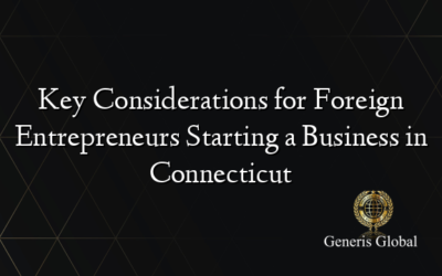 Key Considerations for Foreign Entrepreneurs Starting a Business in Connecticut