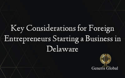 Key Considerations for Foreign Entrepreneurs Starting a Business in Delaware