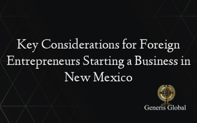 Key Considerations for Foreign Entrepreneurs Starting a Business in New Mexico