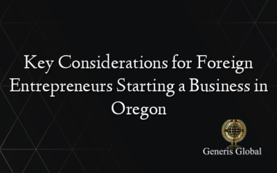 Key Considerations for Foreign Entrepreneurs Starting a Business in Oregon