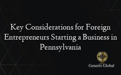 Key Considerations for Foreign Entrepreneurs Starting a Business in Pennsylvania