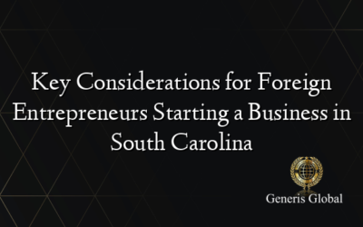 Key Considerations for Foreign Entrepreneurs Starting a Business in South Carolina