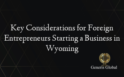 Key Considerations for Foreign Entrepreneurs Starting a Business in Wyoming