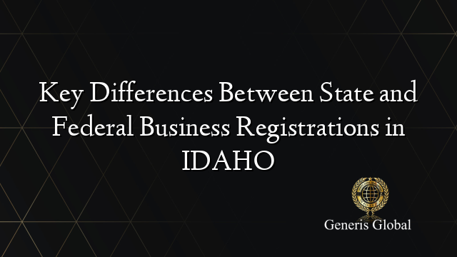 Key Differences Between State and Federal Business Registrations in IDAHO