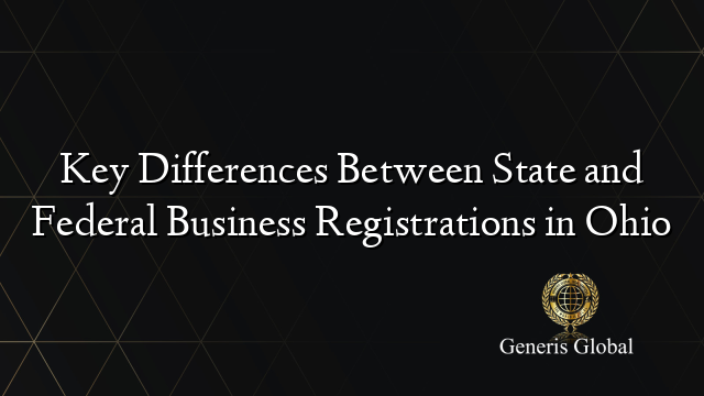 Key Differences Between State and Federal Business Registrations in Ohio