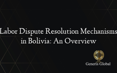 Labor Dispute Resolution Mechanisms in Bolivia: An Overview