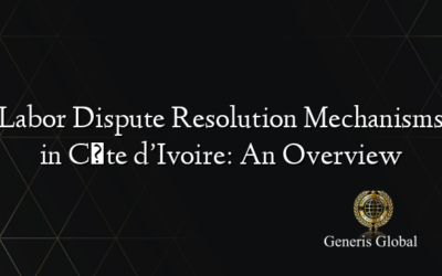 Labor Dispute Resolution Mechanisms in Côte d’Ivoire: An Overview