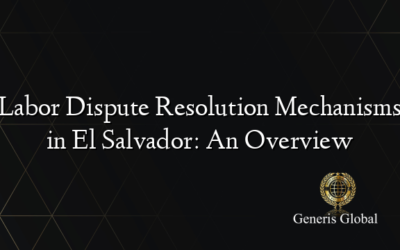 Labor Dispute Resolution Mechanisms in El Salvador: An Overview