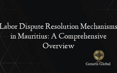 Labor Dispute Resolution Mechanisms in Mauritius: A Comprehensive Overview