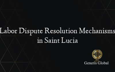 Labor Dispute Resolution Mechanisms in Saint Lucia