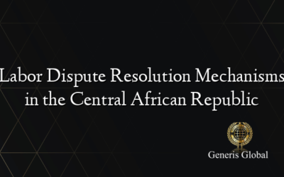 Labor Dispute Resolution Mechanisms in the Central African Republic