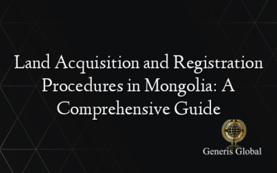 Land Acquisition and Registration Procedures in Mongolia: A Comprehensive Guide