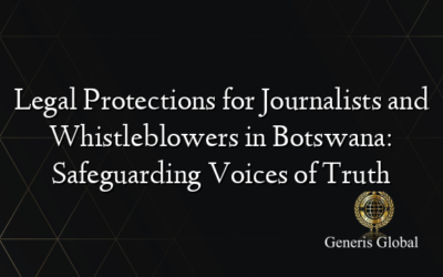 Legal Protections for Journalists and Whistleblowers in Botswana: Safeguarding Voices of Truth