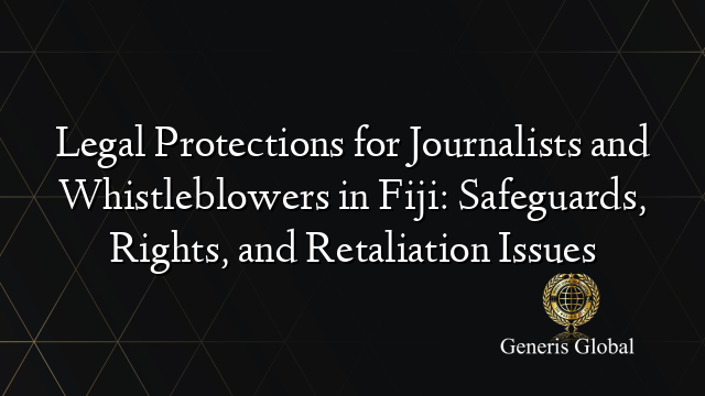 Legal Protections for Journalists and Whistleblowers in Fiji: Safeguards, Rights, and Retaliation Issues