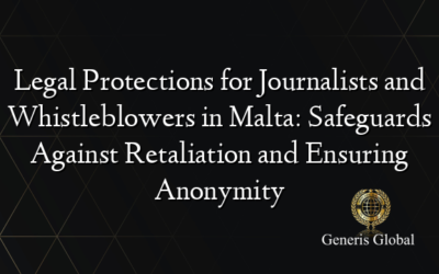 Legal Protections for Journalists and Whistleblowers in Malta: Safeguards Against Retaliation and Ensuring Anonymity