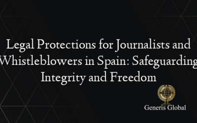 Legal Protections for Journalists and Whistleblowers in Spain: Safeguarding Integrity and Freedom