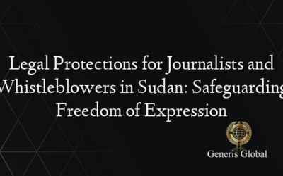 Legal Protections for Journalists and Whistleblowers in Sudan: Safeguarding Freedom of Expression