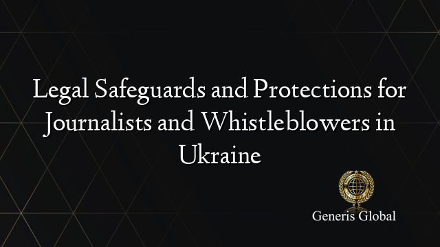 Legal Safeguards and Protections for Journalists and Whistleblowers in Ukraine