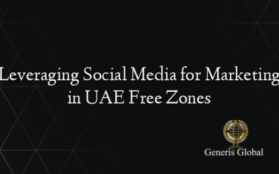 Leveraging Social Media for Marketing in UAE Free Zones