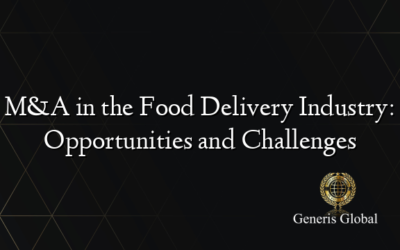 M&A in the Food Delivery Industry: Opportunities and Challenges