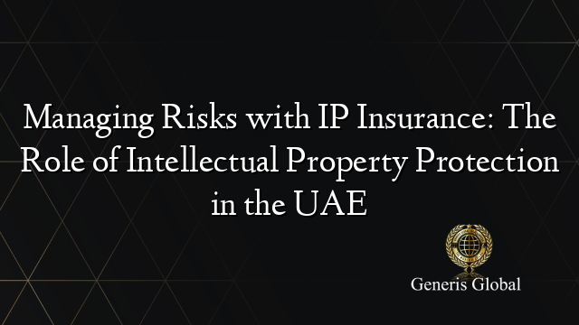 Managing Risks with IP Insurance: The Role of Intellectual Property ...