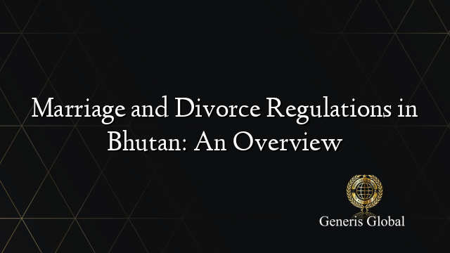 Marriage and Divorce Regulations in Bhutan: An Overview