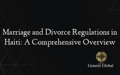 Marriage and Divorce Regulations in Haiti: A Comprehensive Overview