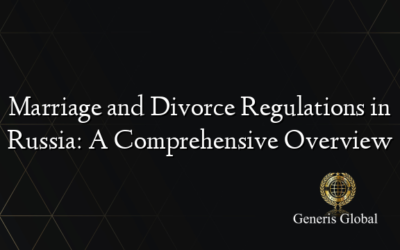 Marriage and Divorce Regulations in Russia: A Comprehensive Overview