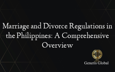 Marriage and Divorce Regulations in the Philippines: A Comprehensive Overview