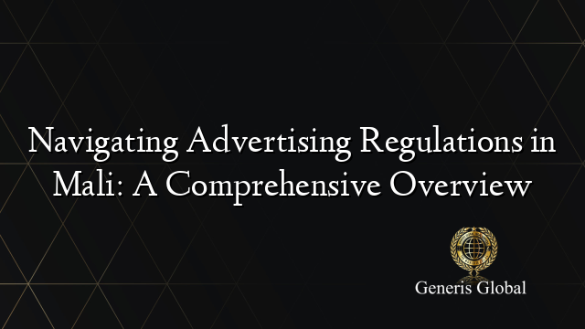 Navigating Advertising Regulations in Mali: A Comprehensive Overview