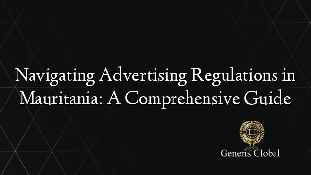 Navigating Advertising Regulations in Mauritania: A Comprehensive Guide