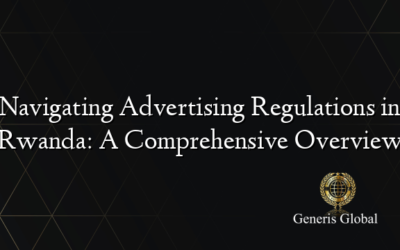 Navigating Advertising Regulations in Rwanda: A Comprehensive Overview