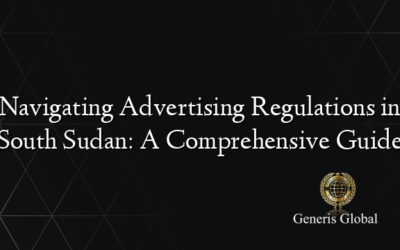 Navigating Advertising Regulations in South Sudan: A Comprehensive Guide
