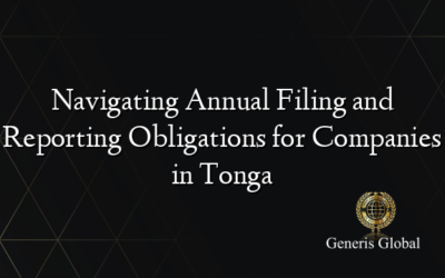 Navigating Annual Filing and Reporting Obligations for Companies in Tonga