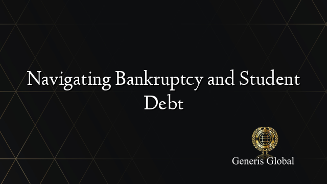 Navigating Bankruptcy and Student Debt