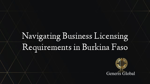 Navigating Business Licensing Requirements in Burkina Faso