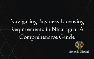 Navigating Business Licensing Requirements in Nicaragua: A Comprehensive Guide