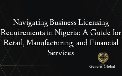 Navigating Business Licensing Requirements in Nigeria: A Guide for Retail, Manufacturing, and Financial Services