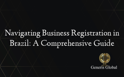 Navigating Business Registration in Brazil: A Comprehensive Guide