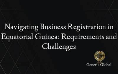 Navigating Business Registration in Equatorial Guinea: Requirements and Challenges