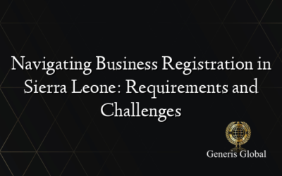 Navigating Business Registration in Sierra Leone: Requirements and Challenges