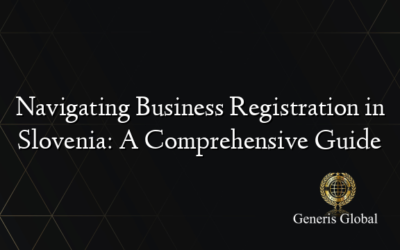 Navigating Business Registration in Slovenia: A Comprehensive Guide