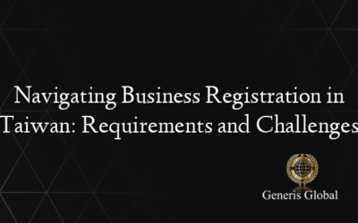 Navigating Business Registration in Taiwan: Requirements and Challenges